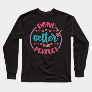 Done Is Better Than Perfect Procrastinating Motivational Perfectionist Long Sleeve T-Shirt